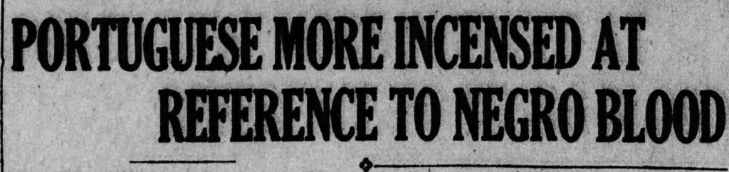Headline in Newspaper for a response to Taft's Two Portuguese Communities in New England: "PORTUGUESE MORE INCENSED AT REFERENCE TO NEGRO BLOOD."