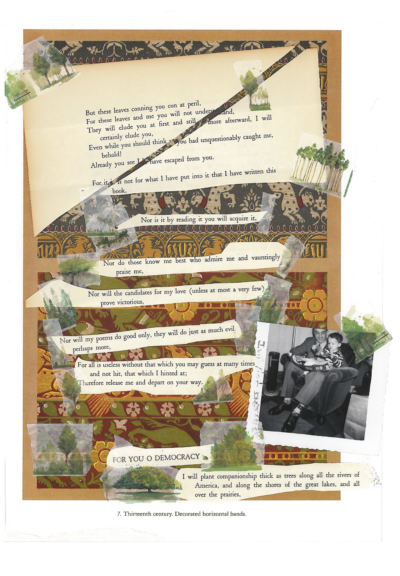 A blackout poem made from a page of Leaves of Grass by Walt Whitman. On this page, pieces of paper printed with parts of the poem are taped to a background image showing thirteenth-century fabric art, featuring horizontal patterns that include wild cats, flowers, and other creatures. The tape is printed with trees, and there is a photograph of a man and baby taped to the right side of the page.