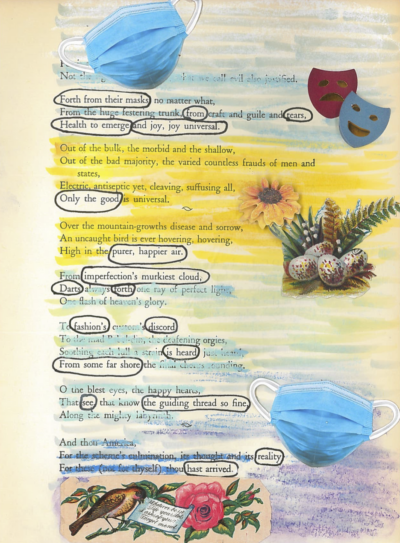 A blackout poem made from a page of Leaves of Grass by Walt Whitman. The page is colored blue, yellow, and purple. There are images of face masks and theatrical masks on the page, as well as a cluster of eggs in grass and a bird holding a piece of paper. The words that aren't blocked out are circled in black pen..