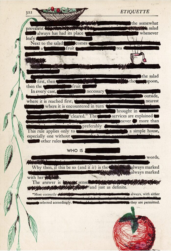 This piece of blackout poetry has a drawing of a salad at the top, with a greens vine hanging out the left side of the page. There is a cup of tea and a tomato drawn in blank space as well. The words are blacked out with black marker. 