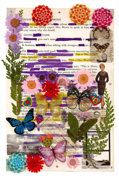 This image is a colorful collage featuring a mix of elements layered over a page of text. It includes vibrant flowers, butterflies in various colors, leaves, and decorative floral designs. A small vintage-style image of a woman is visible among the flora. Parts of the underlying text are highlighted or obscured by purple markings to create a blackout poem. The overall effect is a lively, nature-inspired composition with a vintage aesthetic.