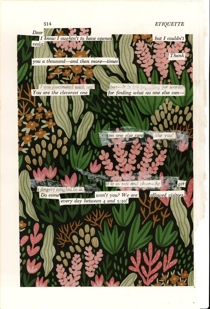 The image shows a page from a book titled "Etiquette" with a colorful floral pattern as the background. The pattern features various stylized plants and flowers in shades of green, pink, and brown. Scattered throughout the image are small strips of text that appear to be part of a blackout poetry project, standing out against the vibrant botanical illustration.