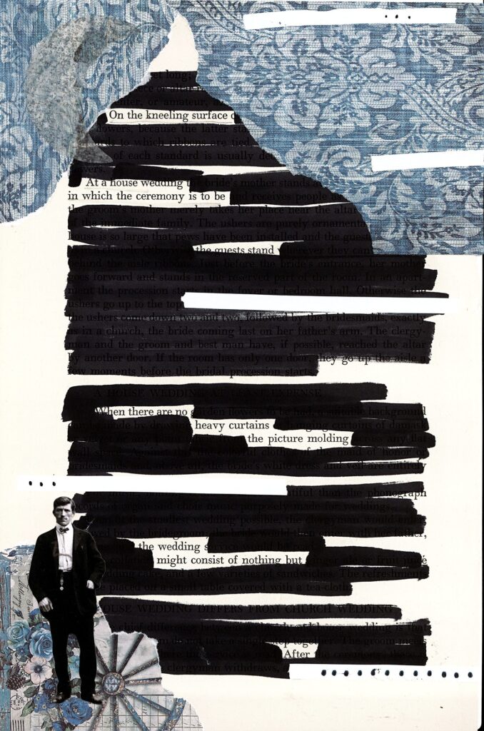 A Blackout poetry project composed on a page of text, with most of the words obscured by black marker. The remaining visible words form a new poem. The page is adorned with blue patterned fabric pieces and an illustration of a man in vintage clothing standing on the bottom left, near a collage of flowers and a rosette.