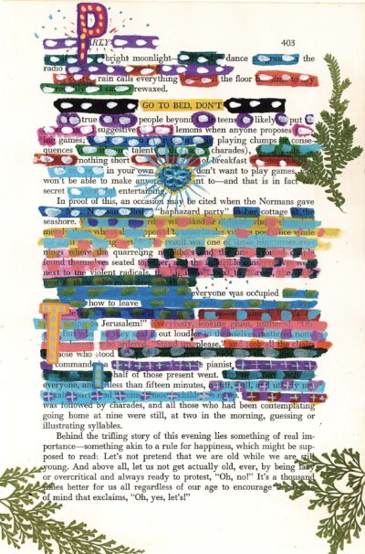 The image shows a page from a book that has been transformed into a blackout poetry artwork. Colorful strips of paint and marker cover most of the text, leaving select words and phrases visible to create a new poetic composition. The page is decorated with bright splotches, dots, and abstract designs in various colors. Green leaf-like designs frame the bottom corners of the page. The overall effect is a vibrant, visually striking piece of found poetry.