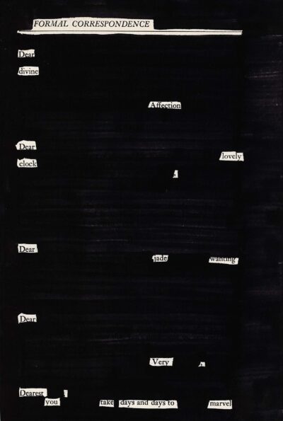 This image shows a blackout poetry project on a dark background. The page is mostly blacked out, with select words and phrases left visible in white. These words are scattered across the page in no particular pattern, creating a stark contrast against the black background. The title "FORMAL CORRESPONDENCE" is visible at the top of the page. The overall effect is minimalistic and visually striking.