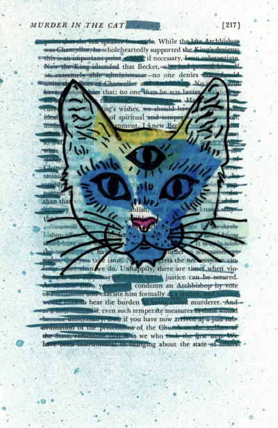 This image shows a blackout poetry piece created on a page with the header "MURDER IN THE CATHEDRAL". An large illustration of a three-eyed cat is drawn over the center in blue and yellow. The page is splattered lightly in teal paint, and its text has been mostly covered by dark teal lines. Some words are left untouched, and form a new message to accompany the art piece in the center of the page.