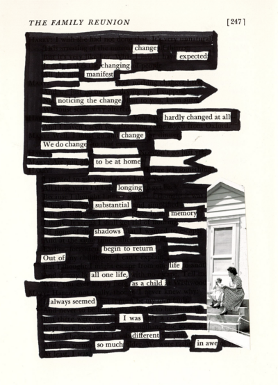 This image shows a blackout poetry piece created on a page with the header "THE FAMILY REUNION". An image of a mother and daughter in front of their house is pasted to the page. The original words of the page are mostly drawn over in black marker, with visible brush strokes and gaps between marks, imitating the pattern of the wood siding of the house. Select words and phrases are left uncovered, forming a new poetic message against the background.