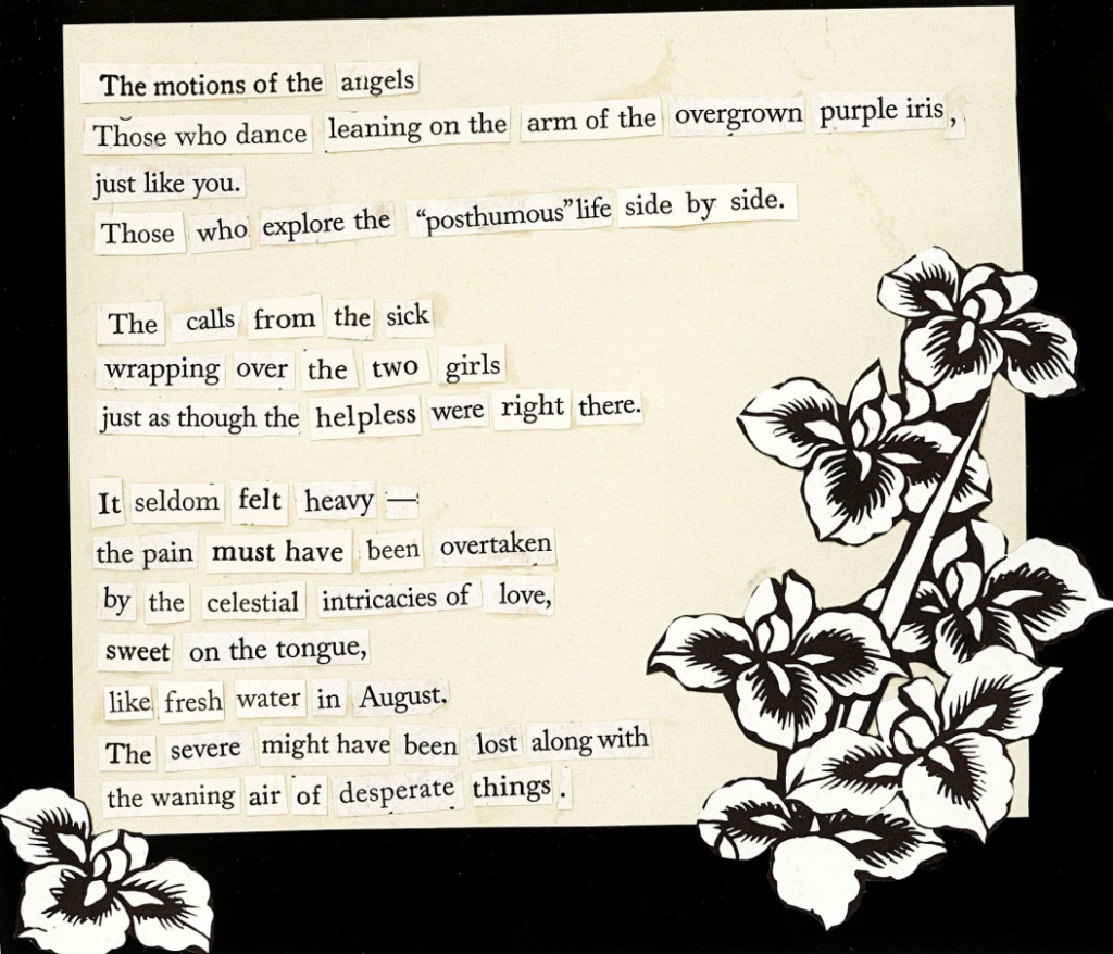 This image shows a collage poetry piece. Parts of various poems have been cut and pasted together to form a new poetic message. Black and white illustrations of flowers are also pasted around the poem.