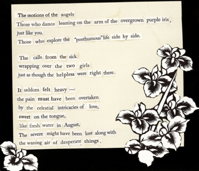 This image shows a collage poetry piece. Parts of various poems have been cut and pasted together to form a new poetic message. Black and white illustrations of flowers are also pasted around the poem.