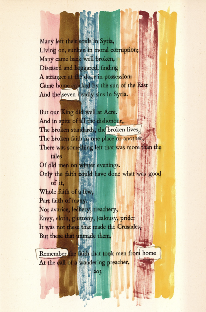 This image shows a blackout poetry piece created form a T.S. Eliot poem. The background is mostly drawn over in sheer multicolored marker, making it so that the original poem is entirely legible. However, a select few words are left completely uncovered in order to stand out against the drawn-over background, forming a new poetic message.