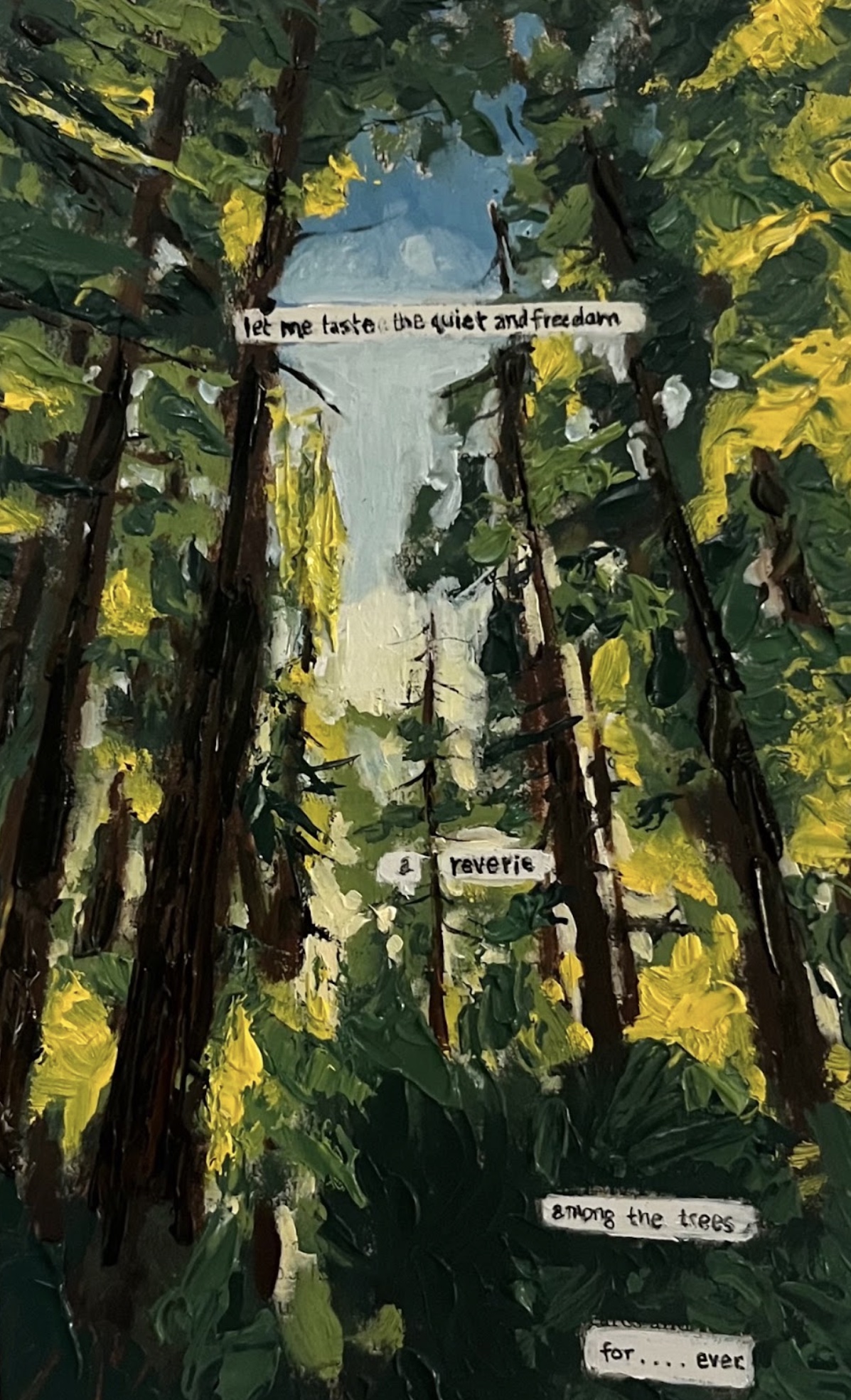 let me taste the quiet and freedom

a reverie

among the trees

for .... ever.
