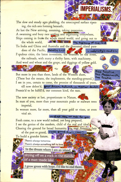 A poem made from a page of Leaves of Grass by Walt Whitman. Patterned paper is pasted in various areas on the page. Additional hand-written pieces of text have been pasted next to the poem. At the bottom, typed pieces of text have been pasted.