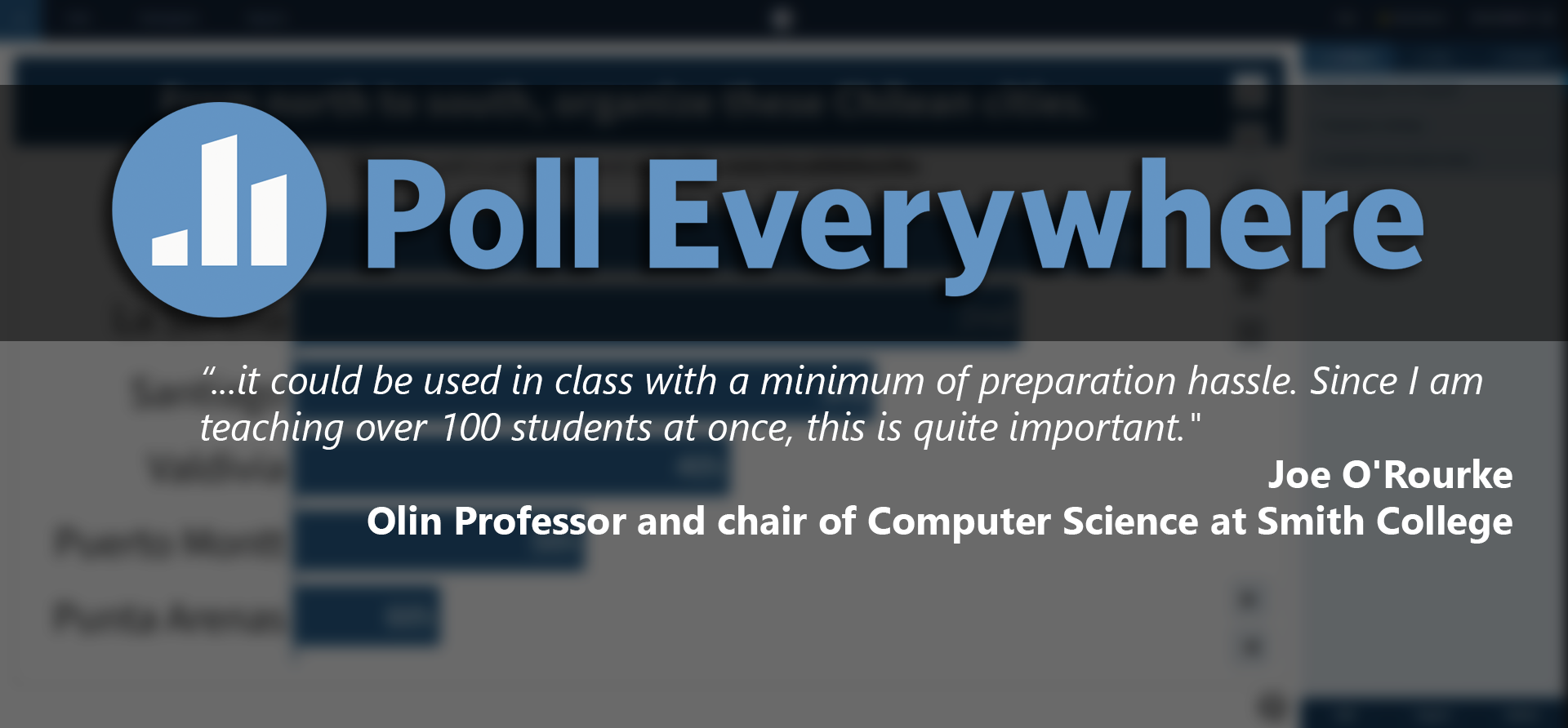  Poll everywhere logo and quote from Joe O'Rourke: “...it could be used in class with a minimum of preparation hassle. Since I am teaching over 100 students at once, this is quite important.