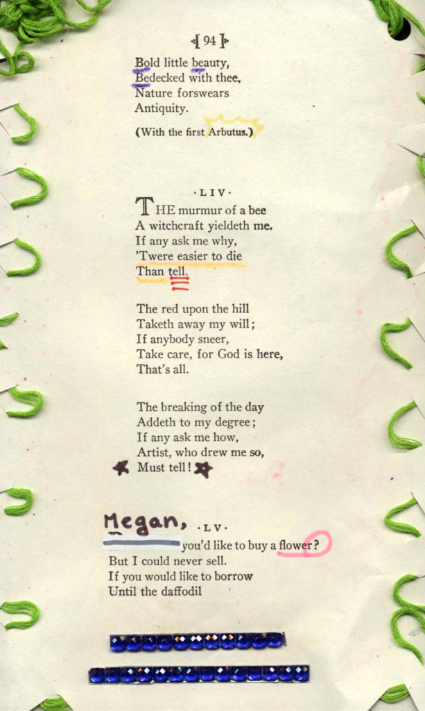 A page of poetry by Emily Dickinson. Green string is woven into the sides of the page. Parts of the poem are underlined in different colors. In the last stanza, the first word is crossed out and replaced with handwritten "Megan." At the bottom is a line of blue rhinestones.