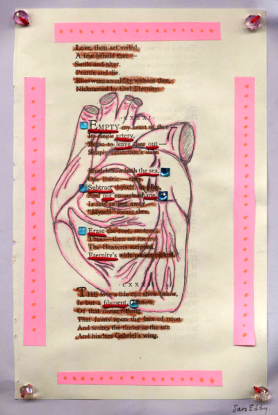 A blackout poem made from a page of poetry by Emily Dickinson. Words of the poem are crossed out in brown, and the remaining words are underlined using red string that is threaded through the page. Blue rhinestone stickers on the page mark the beginning and ending of lines of the poem. In the center, behind the poem, an anatomical heart is drawn in pencil and pink crayon. Pink transparent beads are threaded into the corners of the page. Strips of pink paper form a border around the poem.