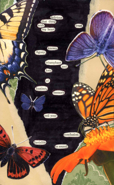 A blackout poem made from a page of poetry by Emily Dickinson. Most of the words are blacked out in marker and the remaining words form a poem. On the sides of the page, pictures of colorful butterflies frame the poem.