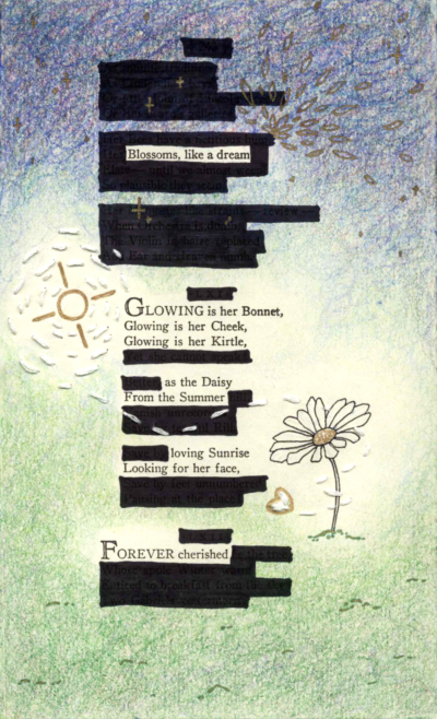A blackout poem made from a page of poetry by Emily Dickinson. Words on the page are crossed out in black marker to create the poem. The background is colored in green and blue, like grass and the sky. There is a drawing of a daisy with white lines sewn around the page.