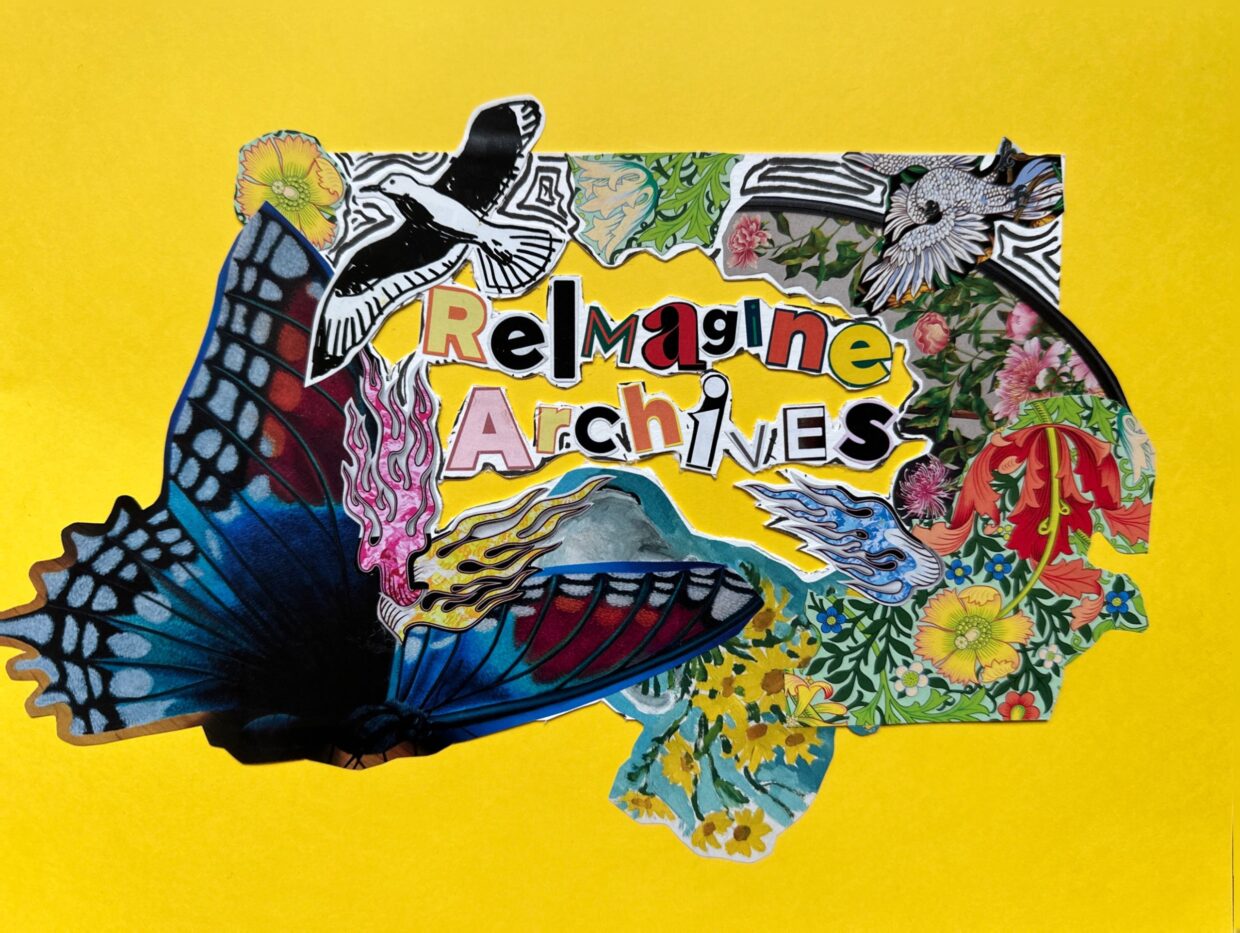 Picture of a collage with that reads "ReImagine Archives". The collage is on a bright yellow background and features a mixture of flowers, birds, and butterflies.